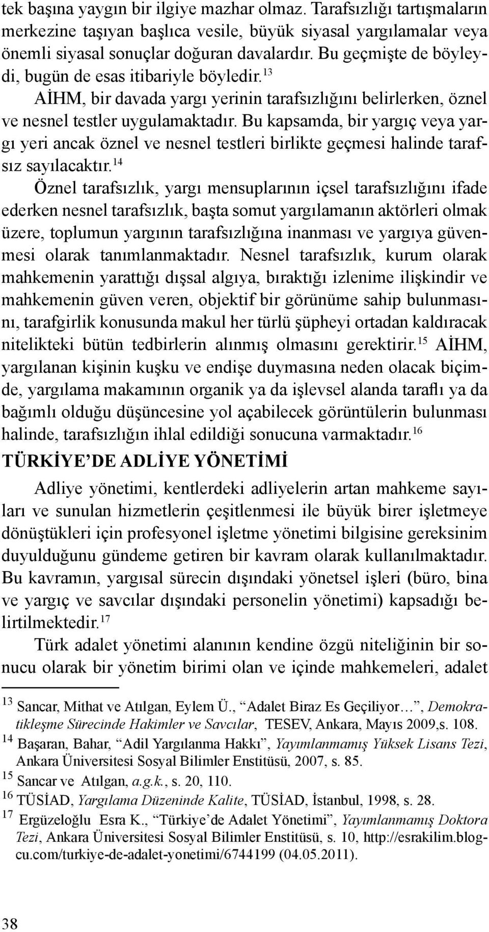 Bu kapsamda, bir yargıç veya yargı yeri ancak öznel ve nesnel testleri birlikte geçmesi halinde tarafsız sayılacaktır.