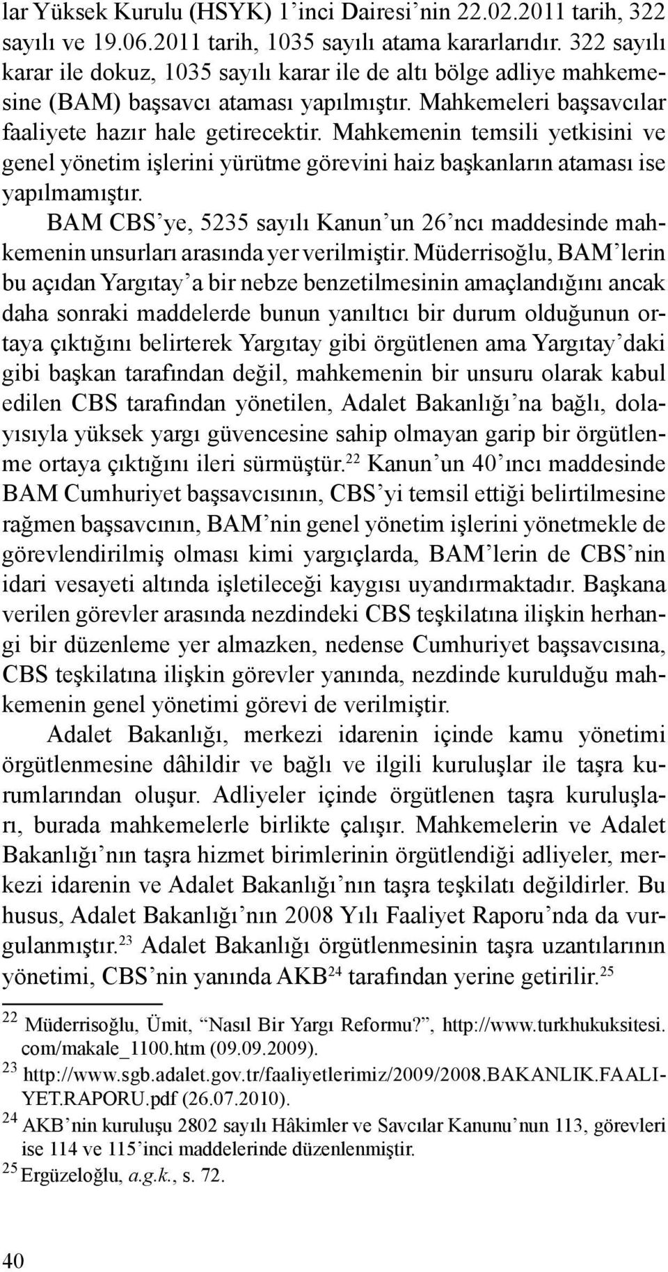 Mahkemenin temsili yetkisini ve genel yönetim işlerini yürütme görevini haiz başkanların ataması ise yapılmamıştır.