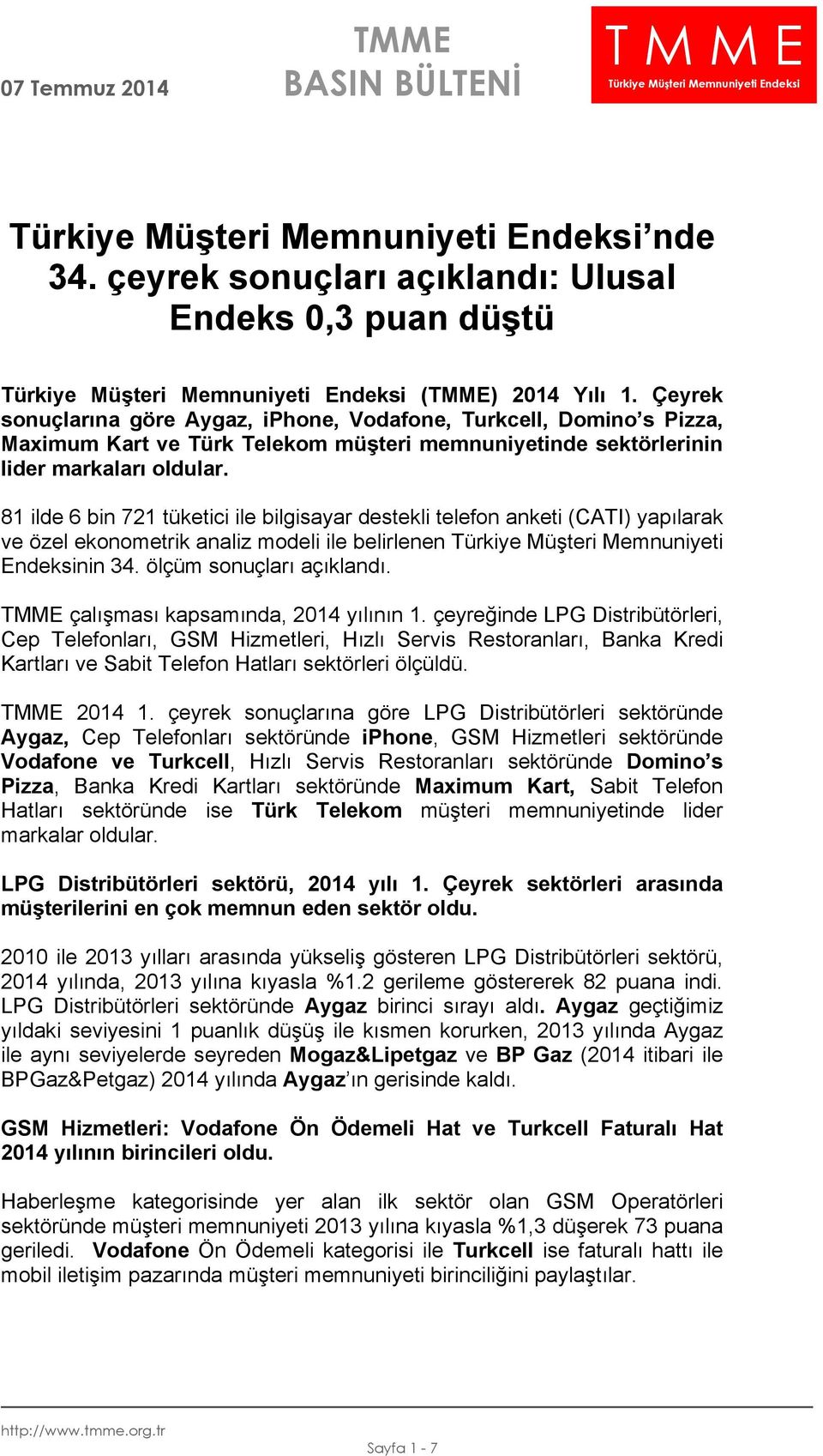 81 ilde 6 bin 721 tüketici ile bilgisayar destekli telefon anketi (CATI) yapılarak ve özel ekonometrik analiz modeli ile belirlenen Türkiye Müşteri Memnuniyeti Endeksinin 34.