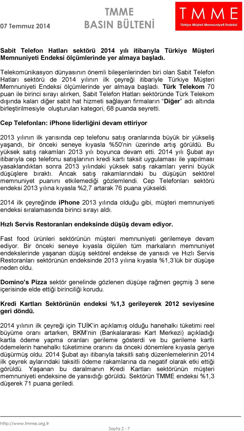 Türk Telekom 70 puan ile birinci sırayı alırken, Sabit Telefon Hatları sektöründe Türk Telekom dışında kalan diğer sabit hat hizmeti sağlayan firmaların Diğer adı altında birleştirilmesiyle