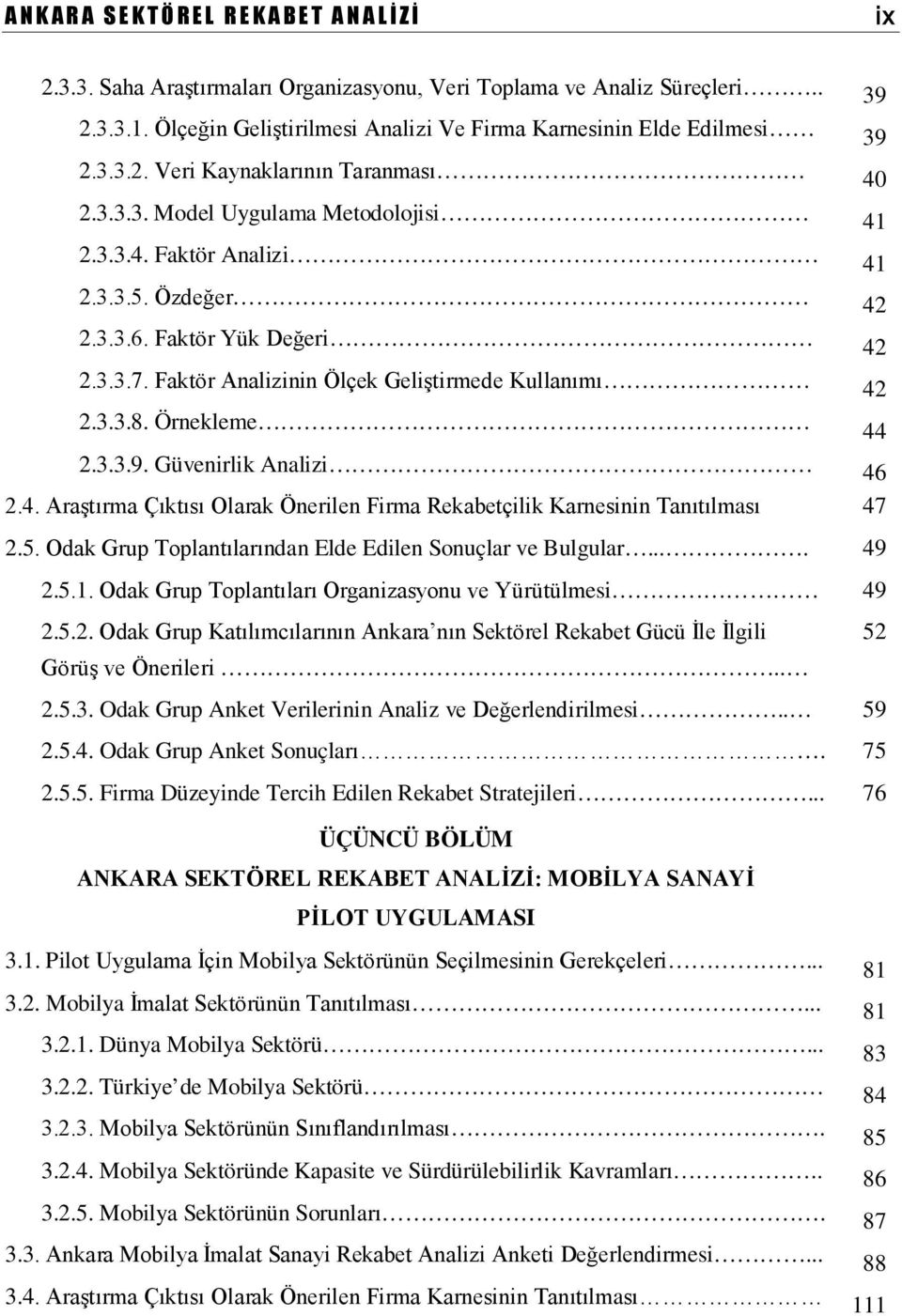 Güvenirlik Analizi 46 2.4. Araştırma Çıktısı Olarak Önerilen Firma Rekabetçilik Karnesinin Tanıtılması 47 2.5. Odak Grup Toplantılarından Elde Edilen Sonuçlar ve Bulgular.... 49 2.5.1.