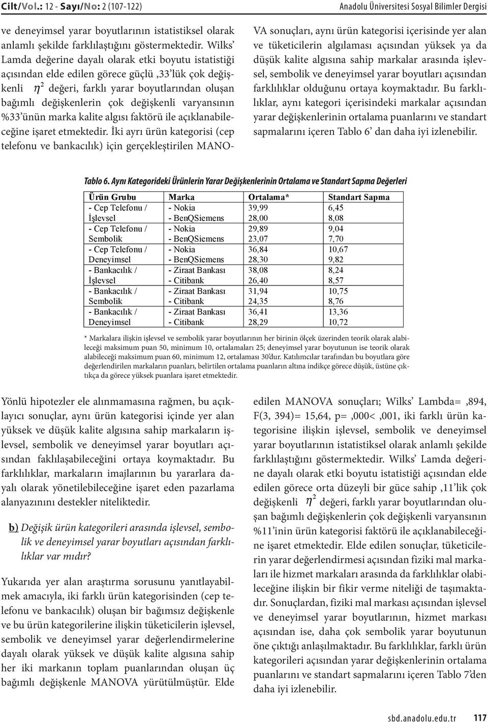 varyansının %33 ünün marka kalite algısı faktörü ile açıklanabileceğine işaret etmektedir.