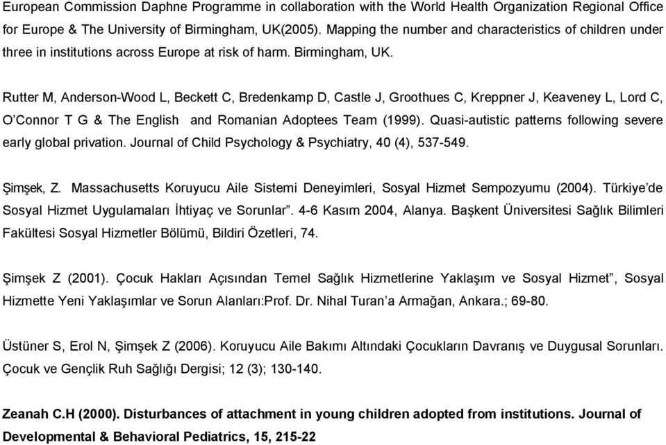 Rutter M, Anderson-Wood L, Beckett C, Bredenkamp D, Castle J, Groothues C, Kreppner J, Keaveney L, Lord C, O Connor T G & The English and Romanian Adoptees Team (1999).