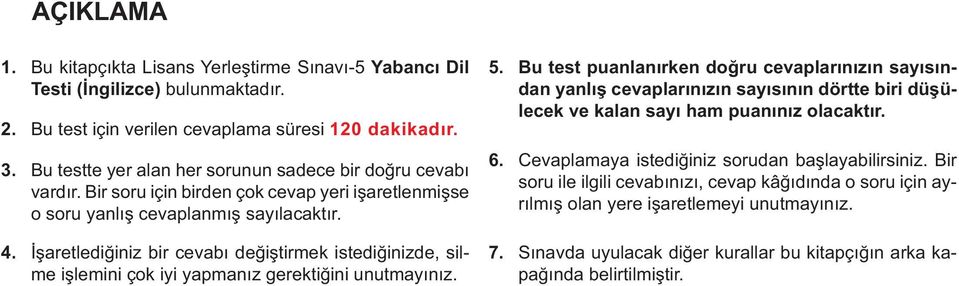 İşaretlediğiniz bir cevabı değiştirmek istediğinizde, silme işlemini çok iyi yapmanız gerektiğini unutmayınız. 5.