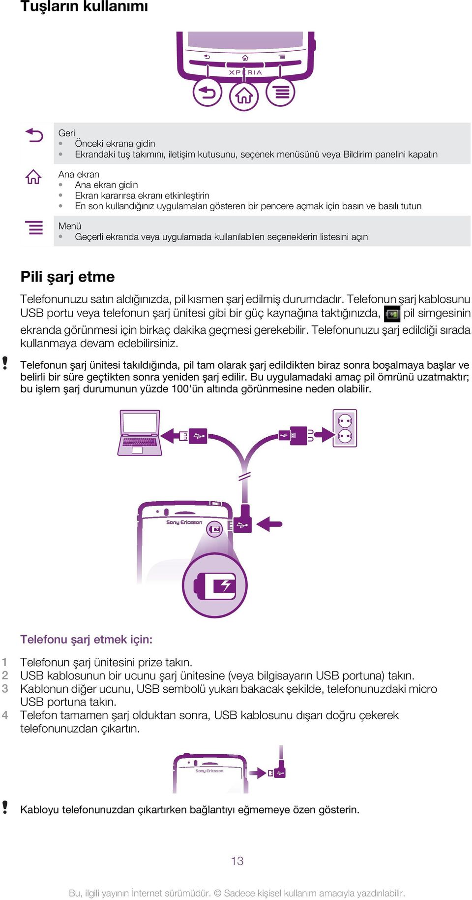 satın aldığınızda, pil kısmen şarj edilmiş durumdadır.