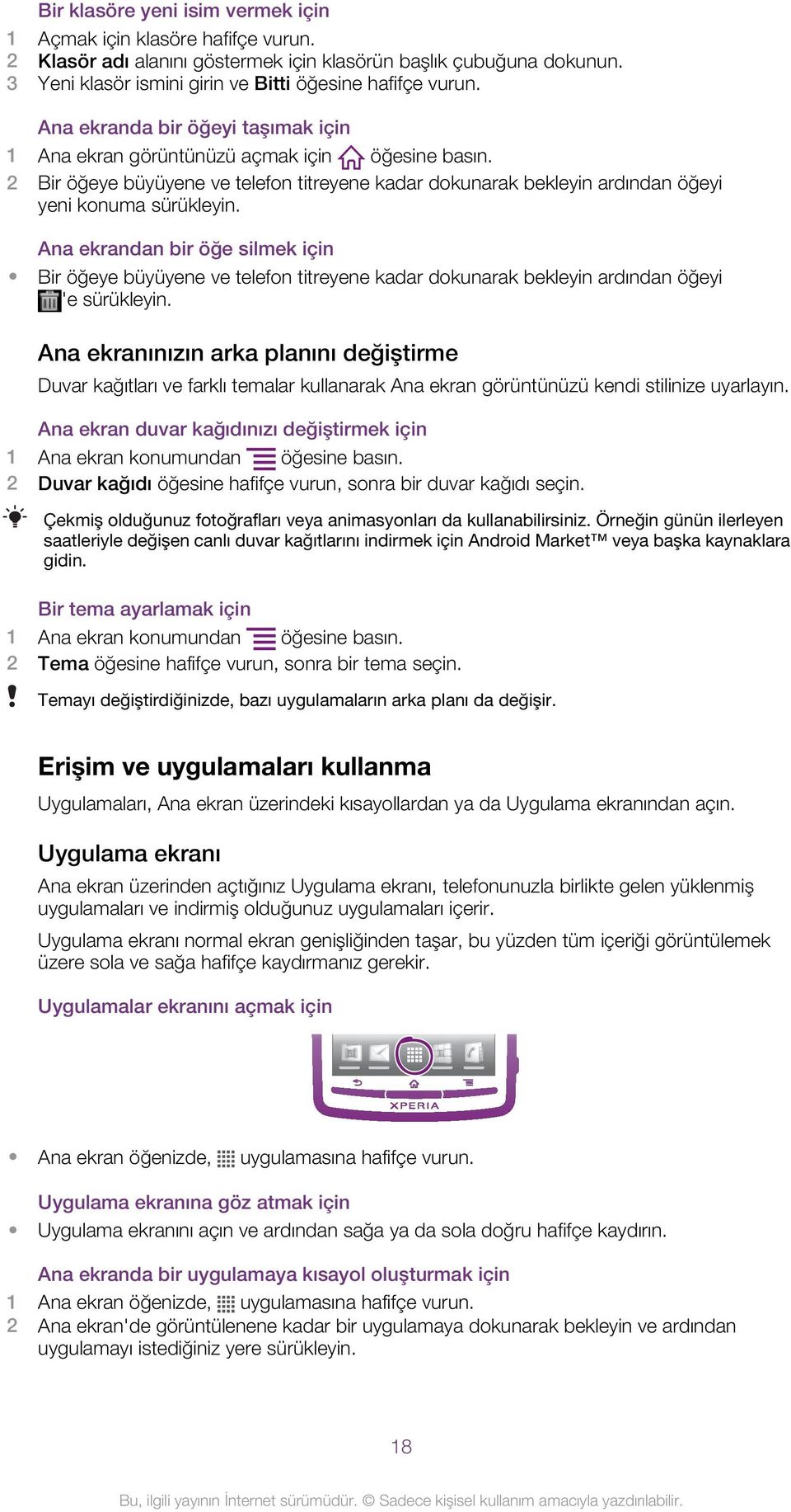 Ana ekrandan bir öğe silmek için Bir öğeye büyüyene ve telefon titreyene kadar dokunarak bekleyin ardından öğeyi 'e sürükleyin.