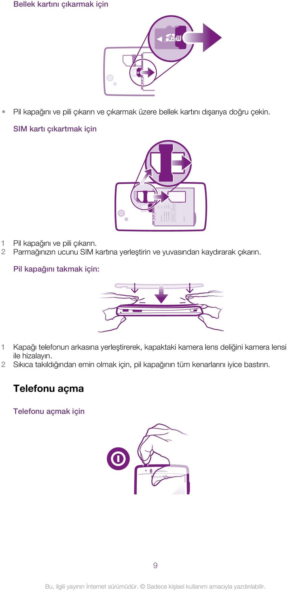 0000000-000000-0 1 Pil kapağını ve pili çıkarın. 2 Parmağınızın ucunu SIM kartına yerleştirin ve yuvasından kaydırarak çıkarın.