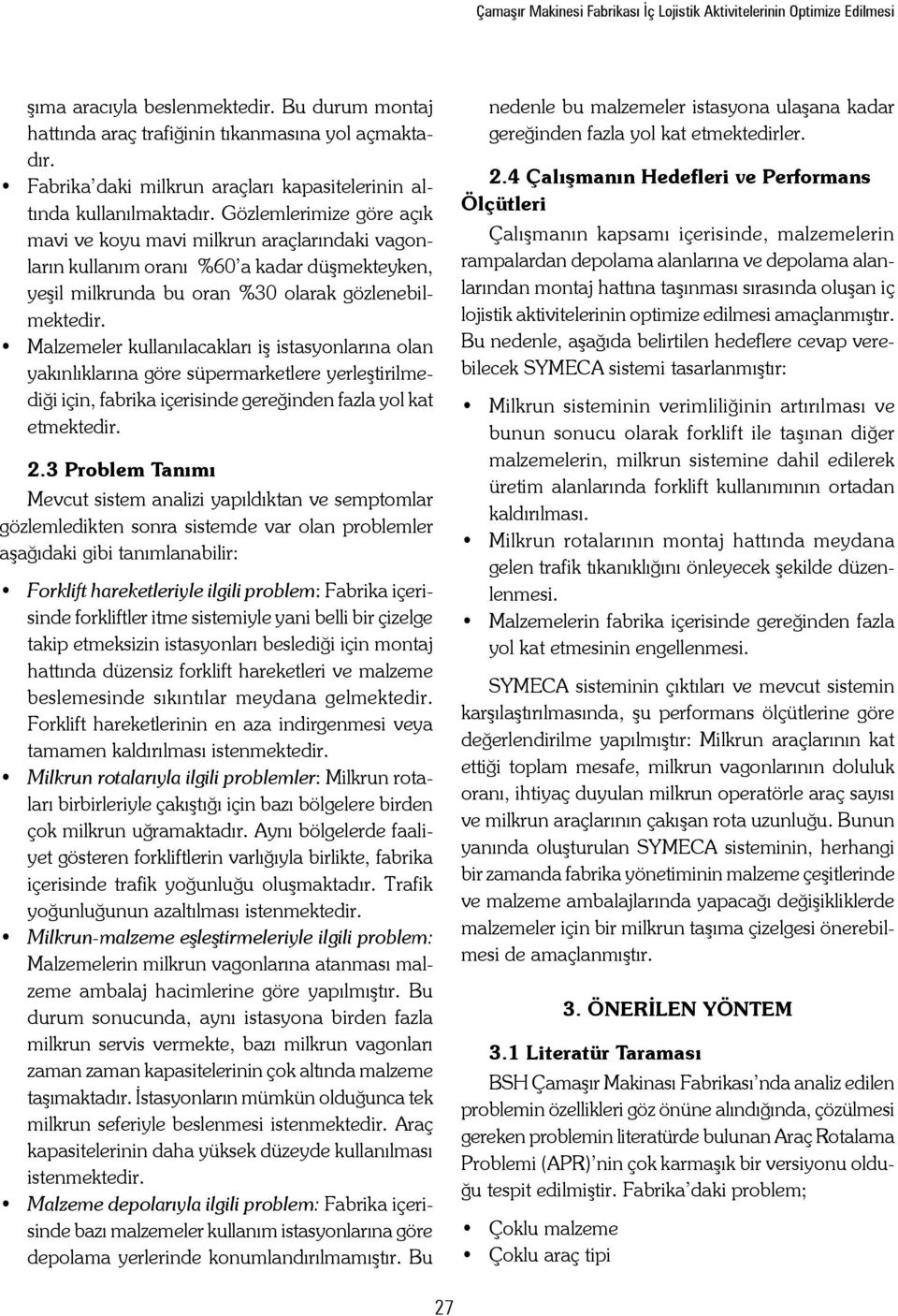 Gözlemlerimize göre açık mavi ve koyu mavi milkrun araçlarındaki vagonların kullanım oranı %60 a kadar düşmekteyken, yeşil milkrunda bu oran %30 olarak gözlenebilmektedir.