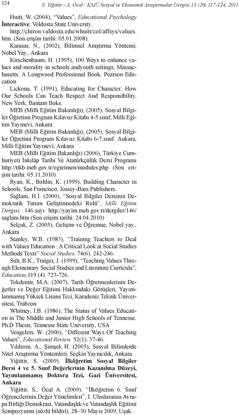 (1995), 100 Ways to enhance values and morality in schools andyouth settings, Massachusetts: A Longwood Professional Book, Pearson Education Lickona, T.