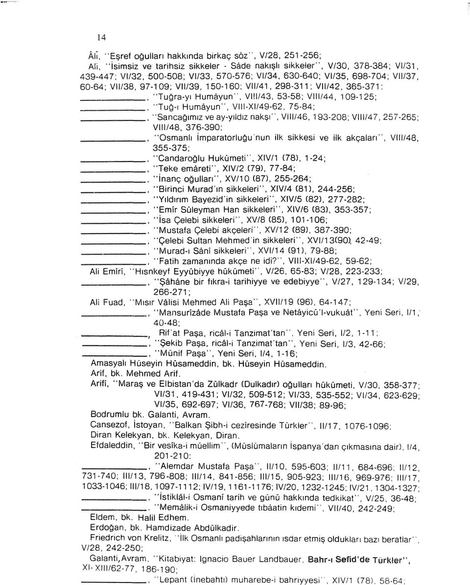150-160; VII/41, 298-311; VII/42, 365-371; "Tuğra-yı Humâyun", VIİI/43, 53-58; VIII/44, 109-125; "Tuğ-ı Humâyun", VIII-XI/49-62, 75-84; "Sancağımız ve ay-yıldız nakşı", VİII/46, 193-208; VIII/47,