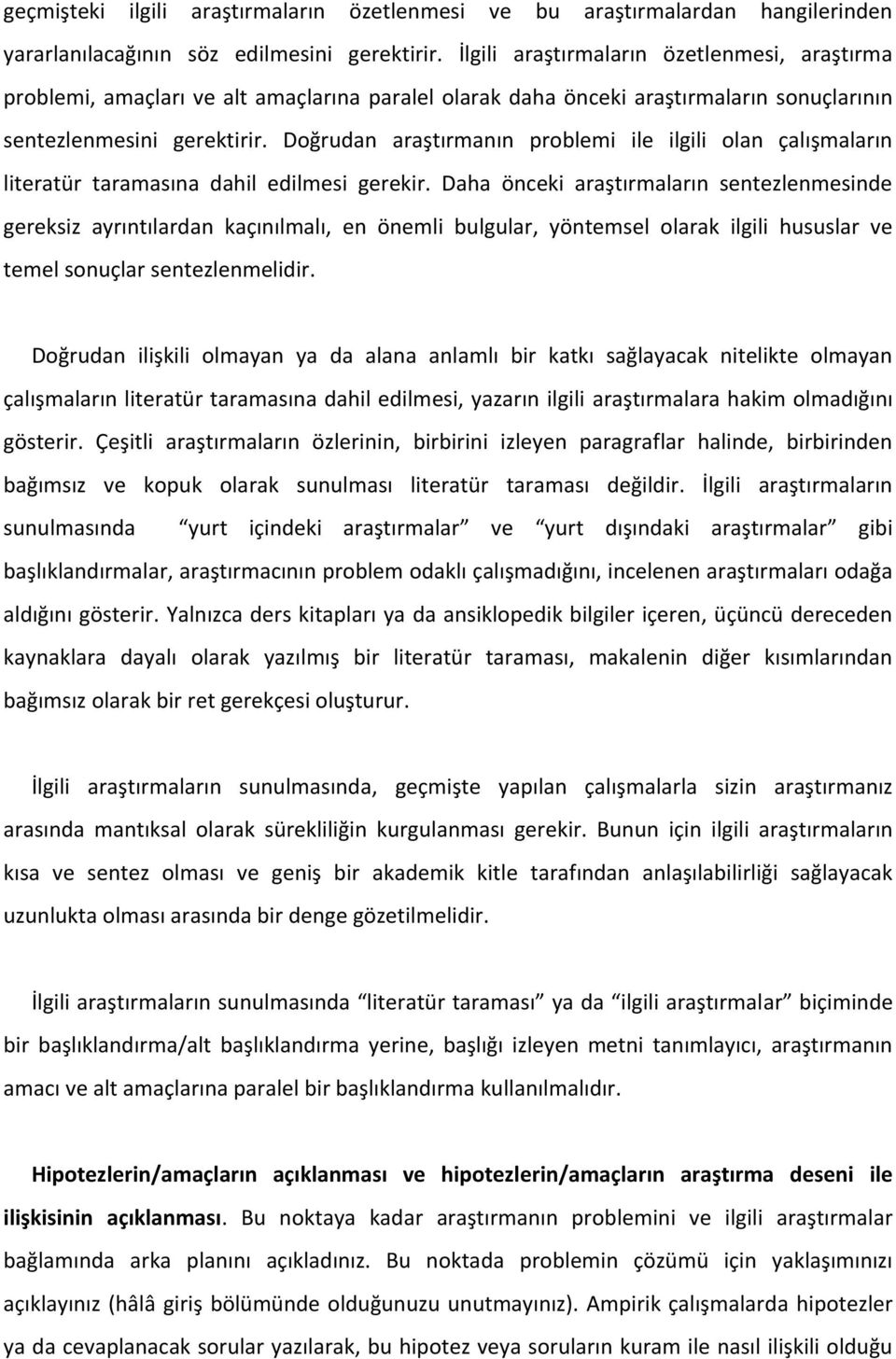 Doğrudan araştırmanın problemi ile ilgili olan çalışmaların literatür taramasına dahil edilmesi gerekir.