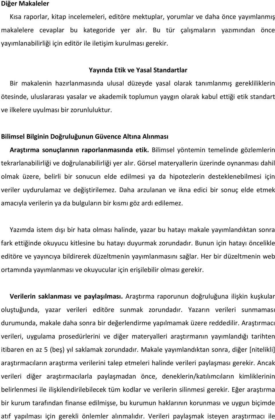 Yayında Etik ve Yasal Standartlar Bir makalenin hazırlanmasında ulusal düzeyde yasal olarak tanımlanmış gerekliliklerin ötesinde, uluslararası yasalar ve akademik toplumun yaygın olarak kabul ettiği