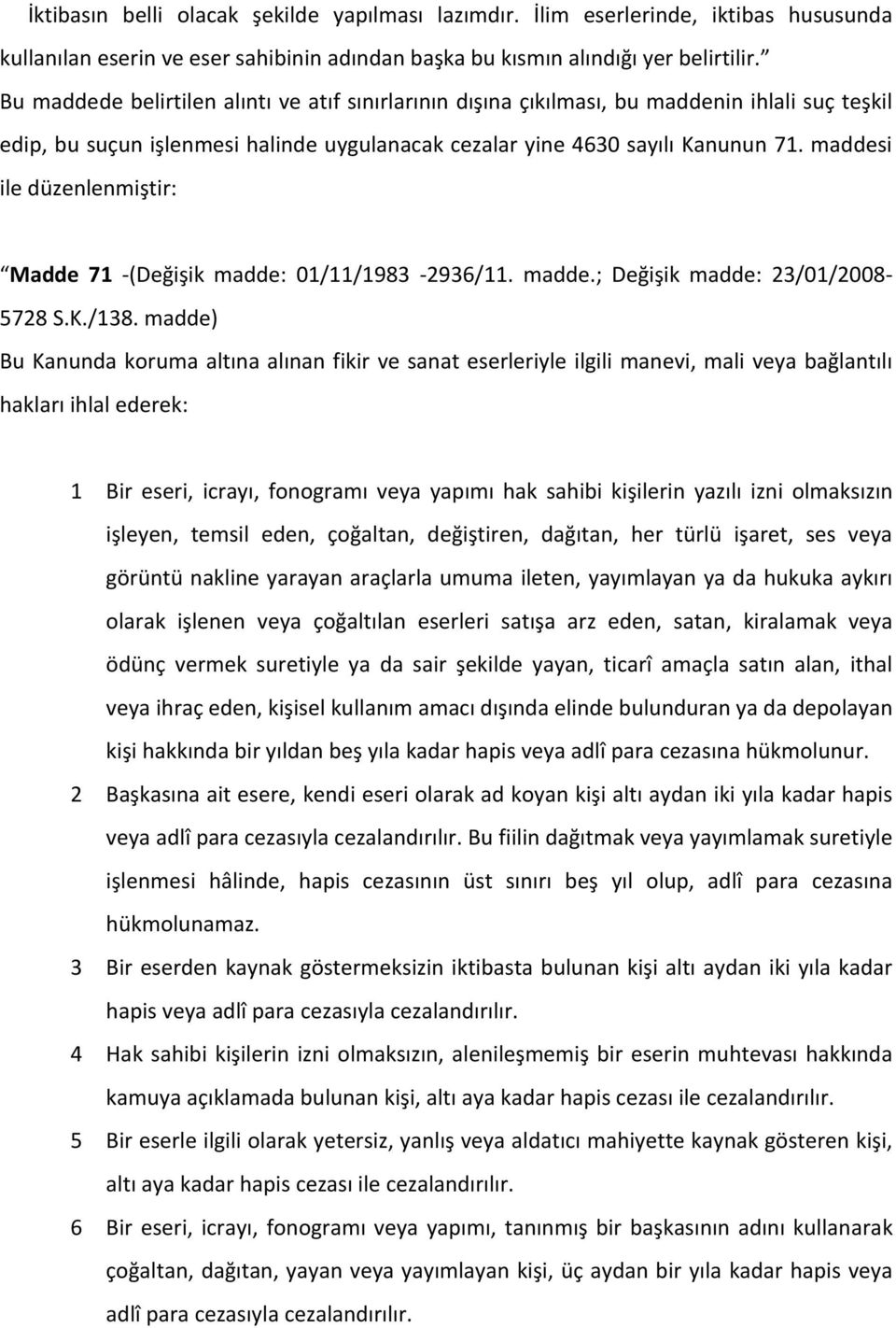 maddesi ile düzenlenmiştir: Madde 71 -(Değişik madde: 01/11/1983-2936/11. madde.; Değişik madde: 23/01/2008-5728 S.K./138.