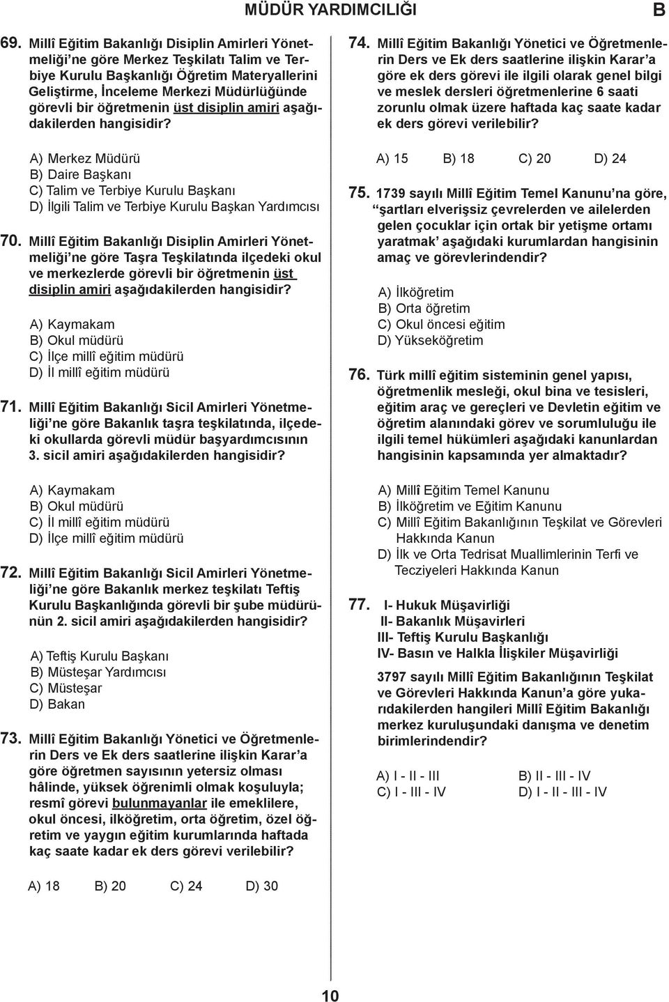 üst disiplin amiri aşağıdakilerden hangisidir? ) Merkez Müdürü ) aire aşkanı ) Talim ve Terbiye Kurulu aşkanı ) İlgili Talim ve Terbiye Kurulu aşkan Yardımcısı 70.