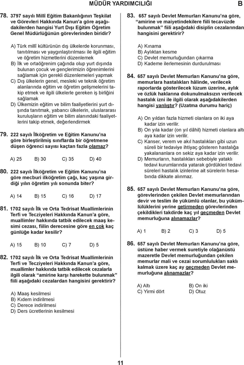 gençlerimizin öğrenimlerini sağlamak için gerekli düzenlemeleri yapmak ) ış ülkelerin genel, mesleki ve teknik öğretim alanlarında eğitim ve öğretim gelişmelerini takip etmek ve ilgili ülkelerle