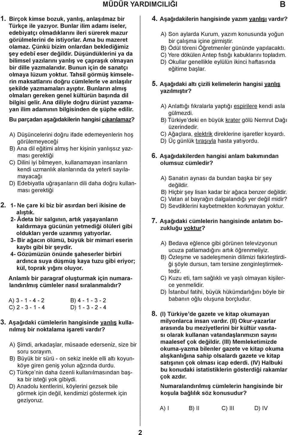 Tahsil görmüş kimselerin maksatlarını doğru cümlelerle ve anlaşılır şekilde yazmamaları ayıptır. unların almış olmaları gereken genel kültürün başında dil bilgisi gelir.