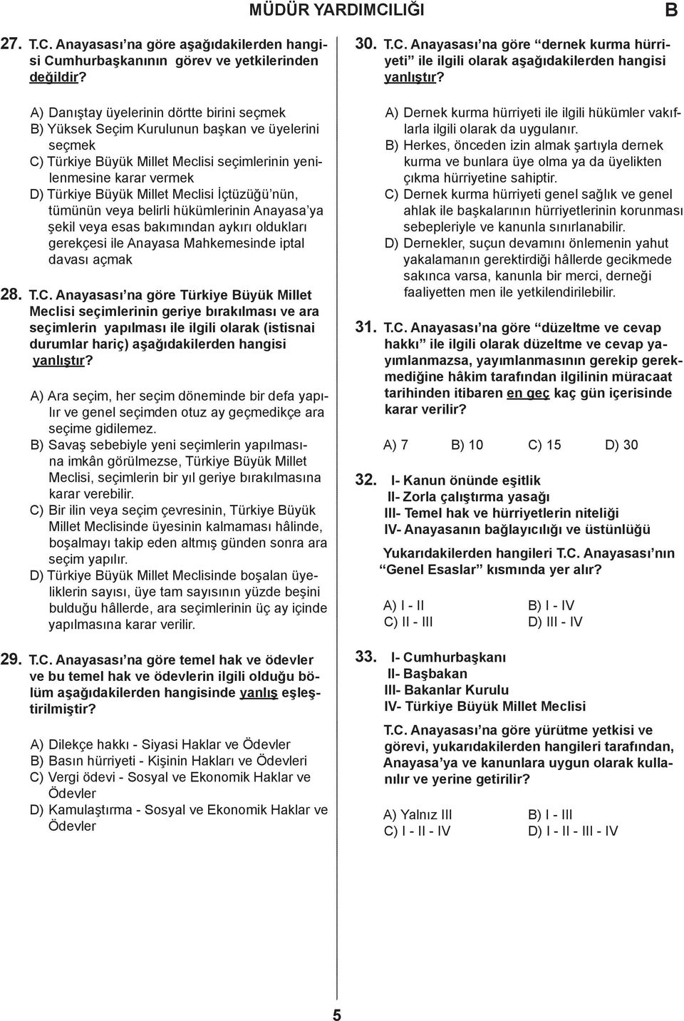 İçtüzüğü nün, tümünün veya belirli hükümlerinin nayasa ya şekil veya esas bakımından aykırı oldukları gerekçesi ile nayasa Mahkemesinde iptal davası açmak 28. T.