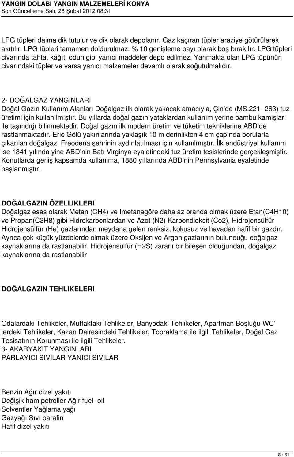 2- DOĞALGAZ YANGINLARI Doğal Gazın Kullanım Alanları Doğalgaz ilk olarak yakacak amacıyla, Çin de (MS.221-263) tuz üretimi için kullanılmıştır.