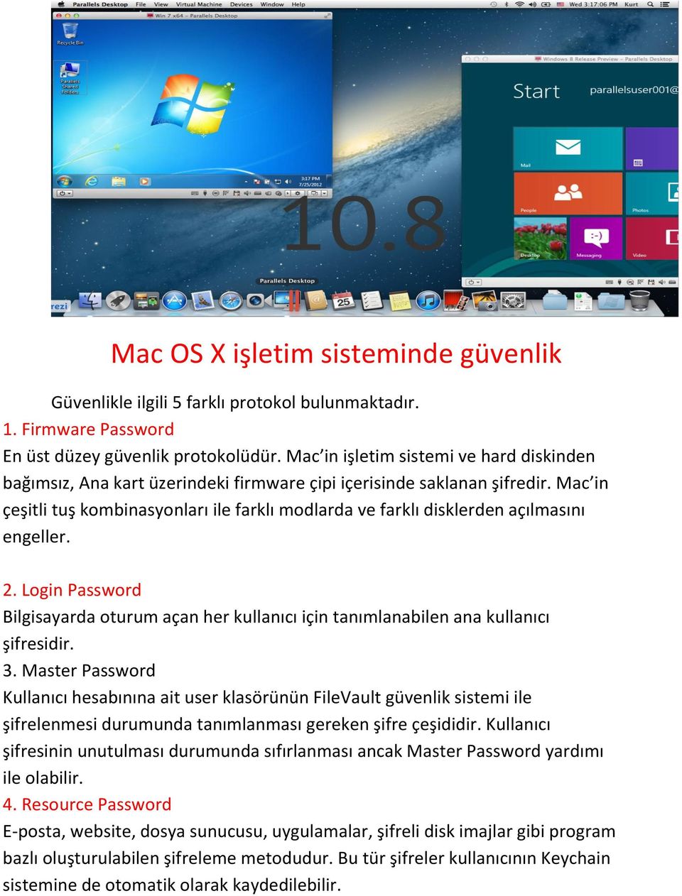 Mac in çeşitli tuş kombinasyonları ile farklı modlarda ve farklı disklerden açılmasını engeller. 2. Login Password Bilgisayarda oturum açan her kullanıcı için tanımlanabilen ana kullanıcı şifresidir.