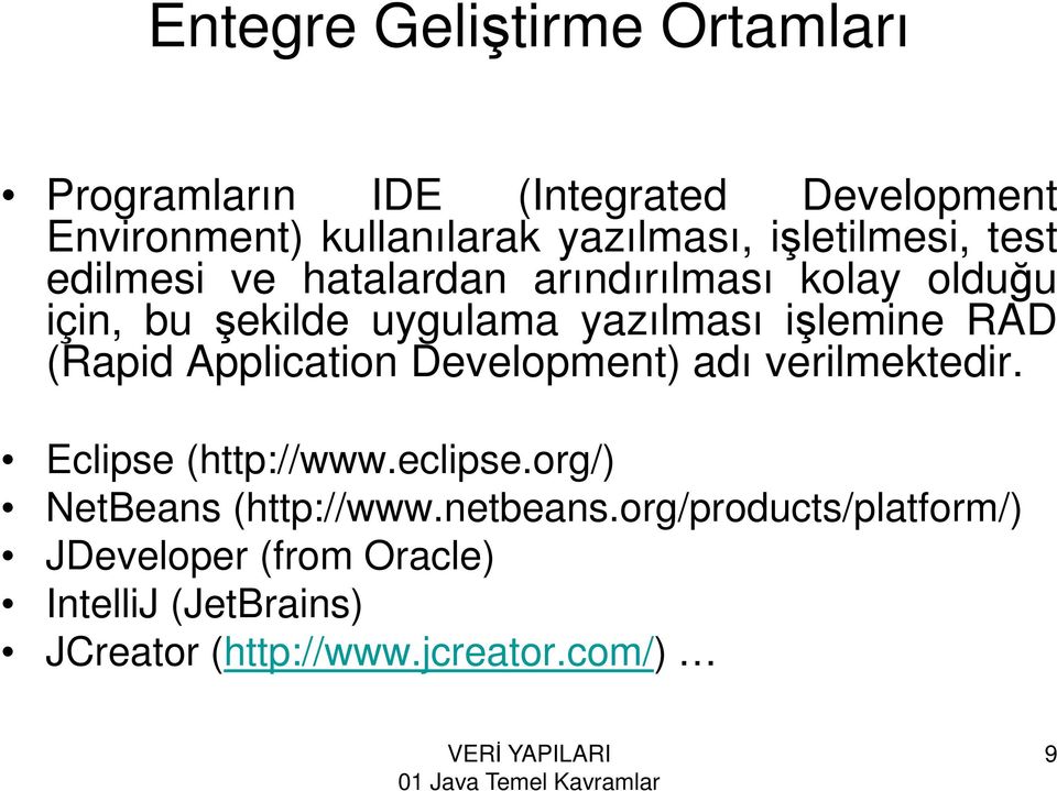 işlemine RAD (Rapid Application Development) adı verilmektedir. Eclipse (http://www.eclipse.