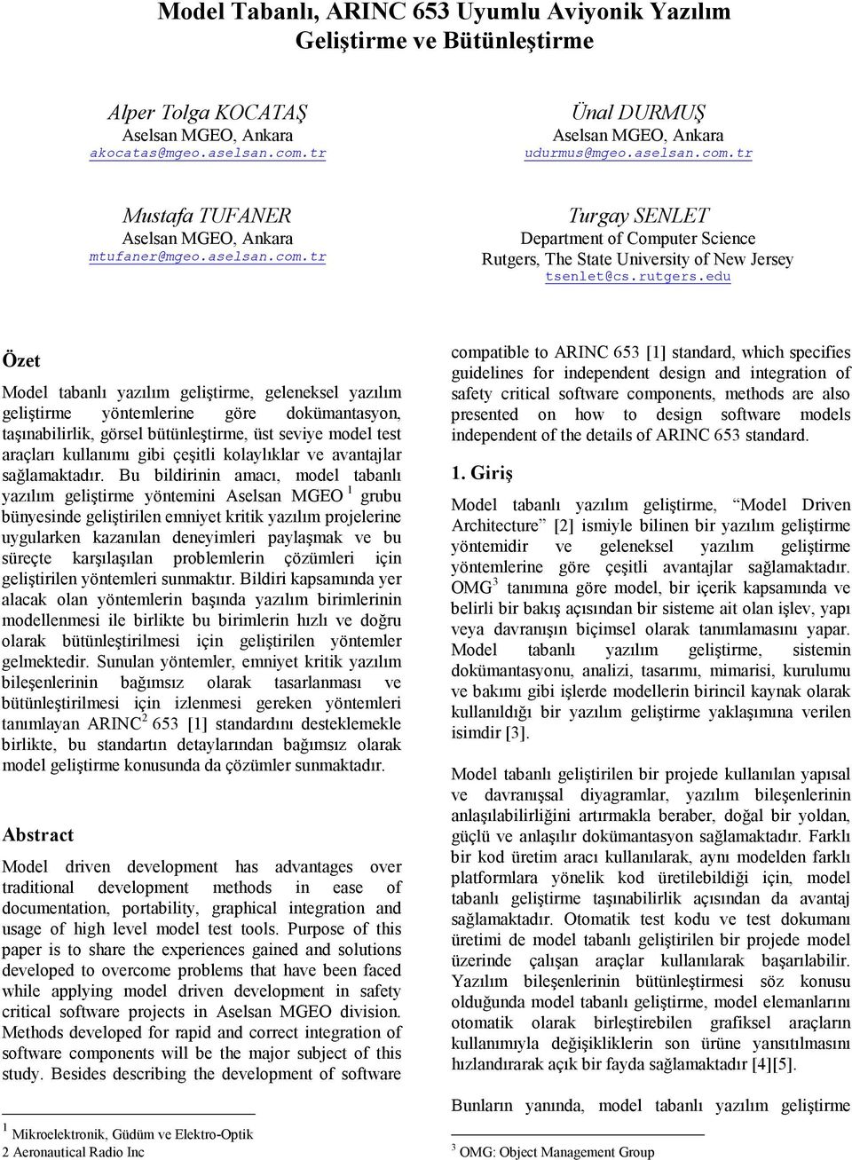 edu Özet Model tabanlı yazılım geliştirme, geleneksel yazılım geliştirme yöntemlerine göre dokümantasyon, taşınabilirlik, görsel bütünleştirme, üst seviye model test araçları kullanımı gibi çeşitli