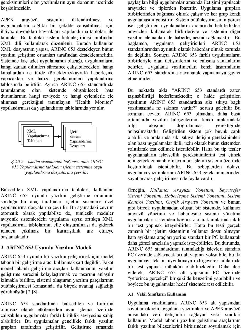 Bu tablolar sistem bütünleştiricisi tarafından XML dili kullanılarak düzenlenir.