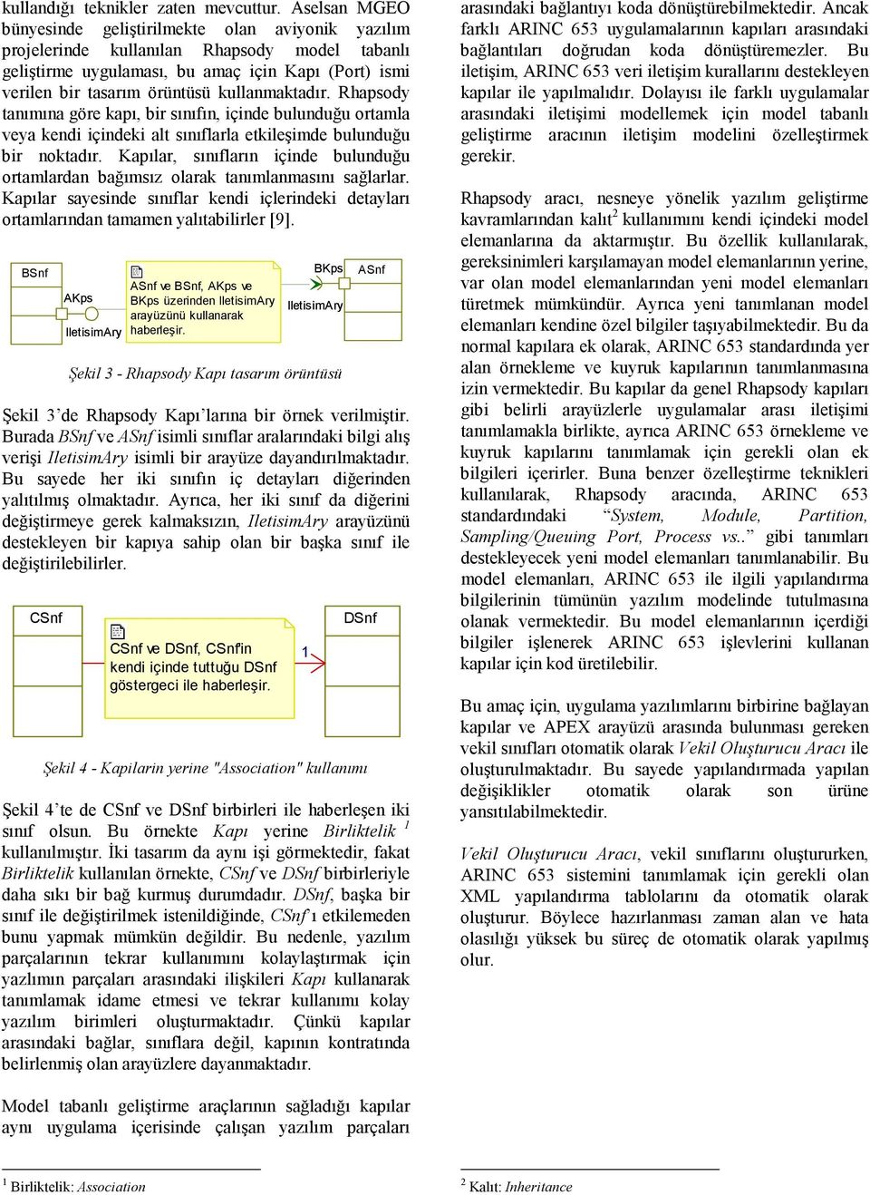 kullanmaktadır. Rhapsody tanımına göre kapı, bir sınıfın, içinde bulunduğu ortamla veya kendi içindeki alt sınıflarla etkileşimde bulunduğu bir noktadır.