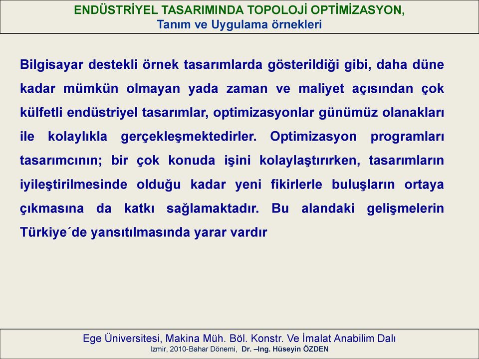 Optimizasyon programları tasarımcının; bir çok konuda işini kolaylaştırırken, tasarımların iyileştirilmesinde olduğu