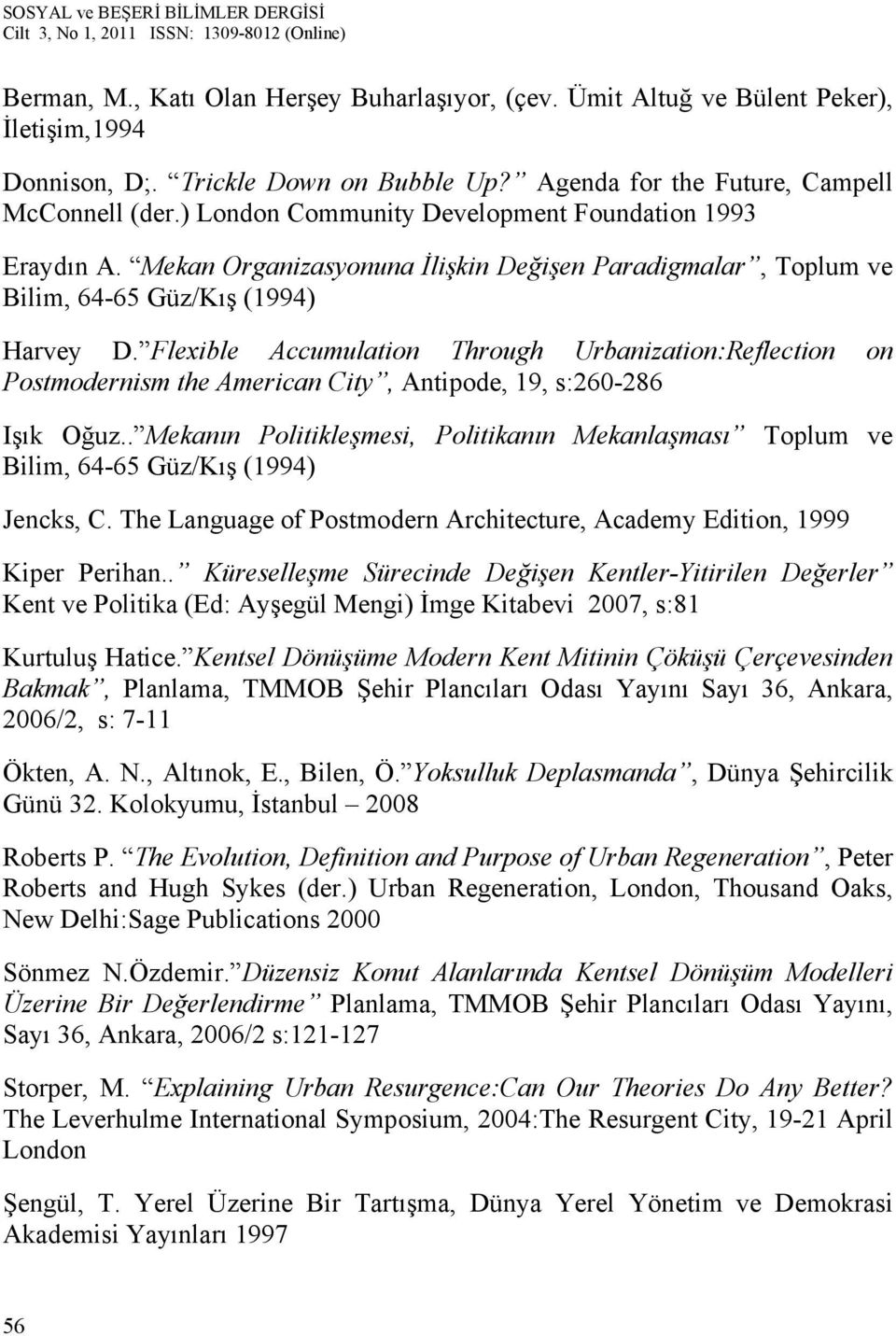 Flexible Accumulation Through Urbanization:Reflection on Postmodernism the American City, Antipode, 19, s:260-286 Işık Oğuz.