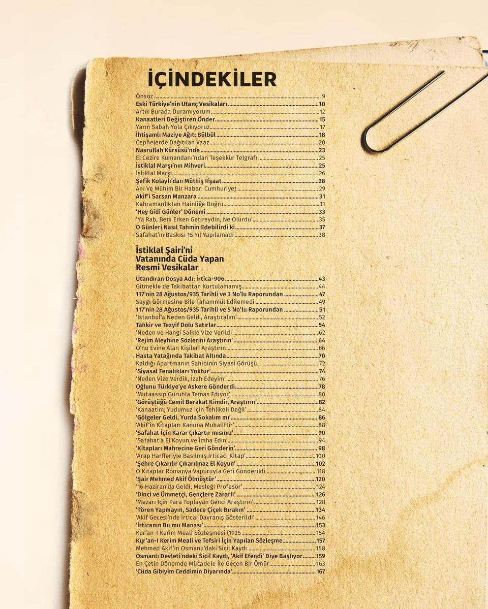 ..28 Ani Ve Mühim Bir Haber: Cumhuriyet... 29 Akif i Sarsan Manzara...31 Kahramanlıktan Hainliğe Doğru...31 Hey Gidi Günler Dönemi...33 Ya Rab, Beni Erken Getireydin, Ne Olurdu.