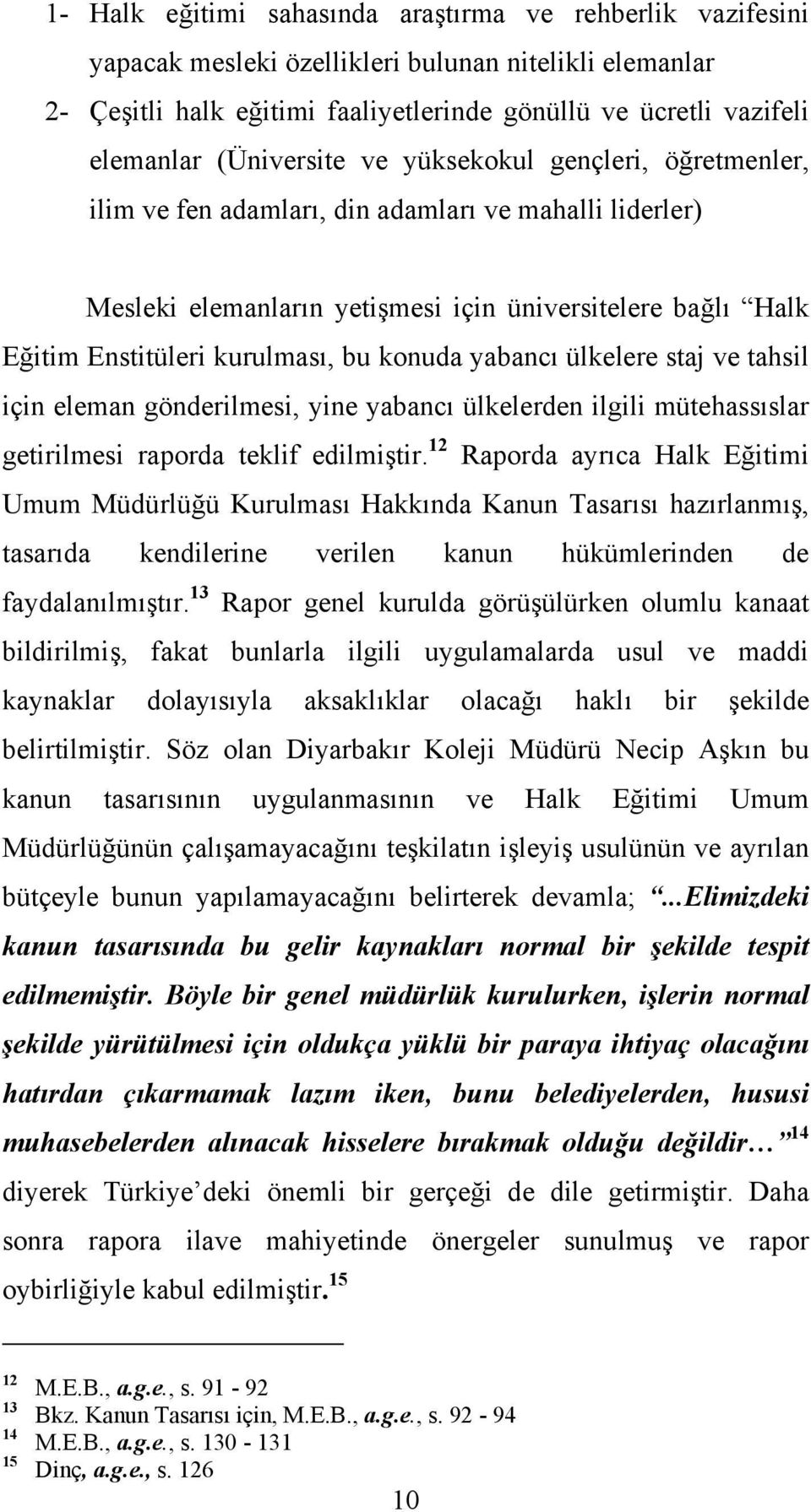 konuda yabancı ülkelere staj ve tahsil için eleman gönderilmesi, yine yabancı ülkelerden ilgili mütehassıslar getirilmesi raporda teklif edilmiştir.