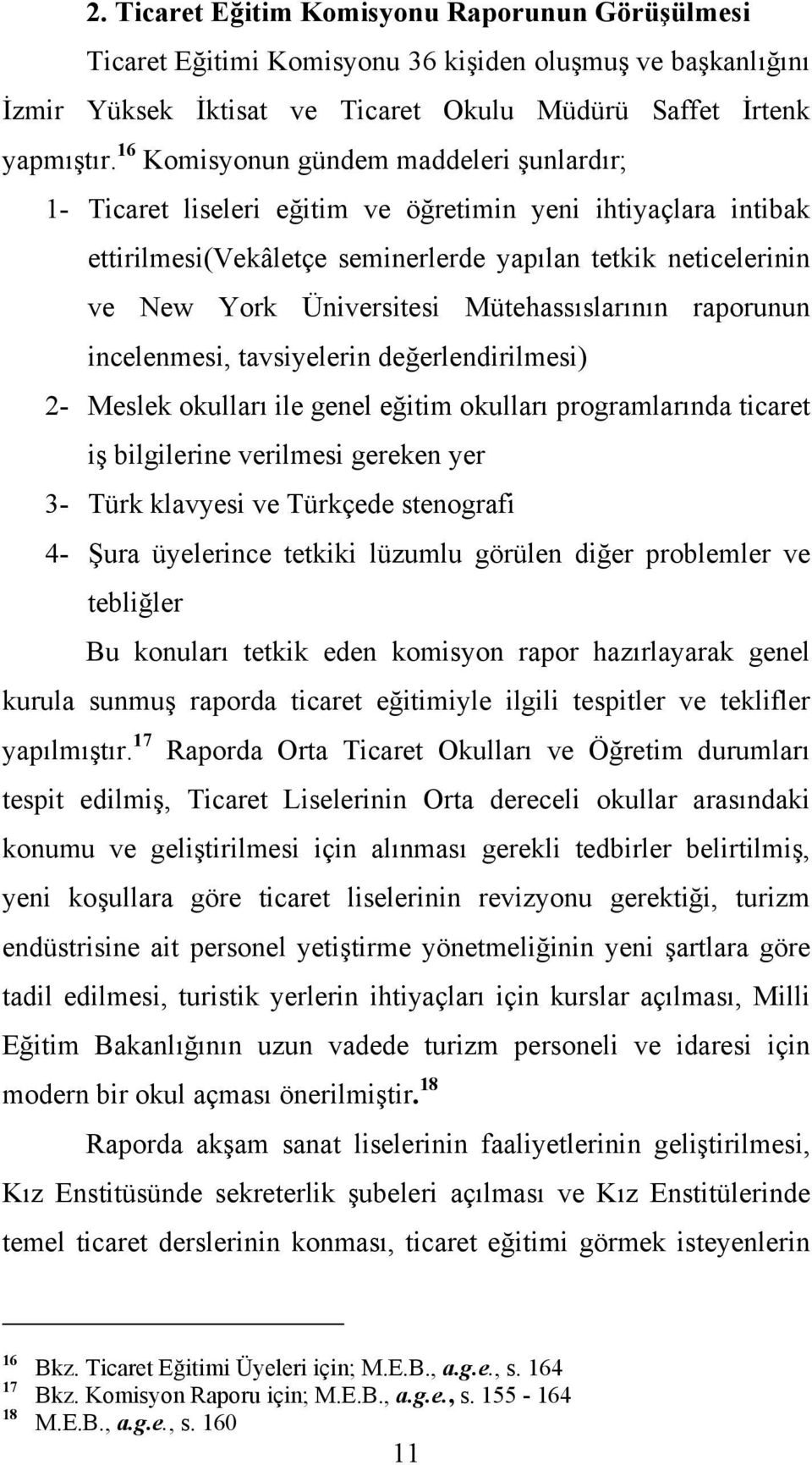 Mütehassıslarının raporunun incelenmesi, tavsiyelerin değerlendirilmesi) 2- Meslek okulları ile genel eğitim okulları programlarında ticaret iş bilgilerine verilmesi gereken yer 3- Türk klavyesi ve