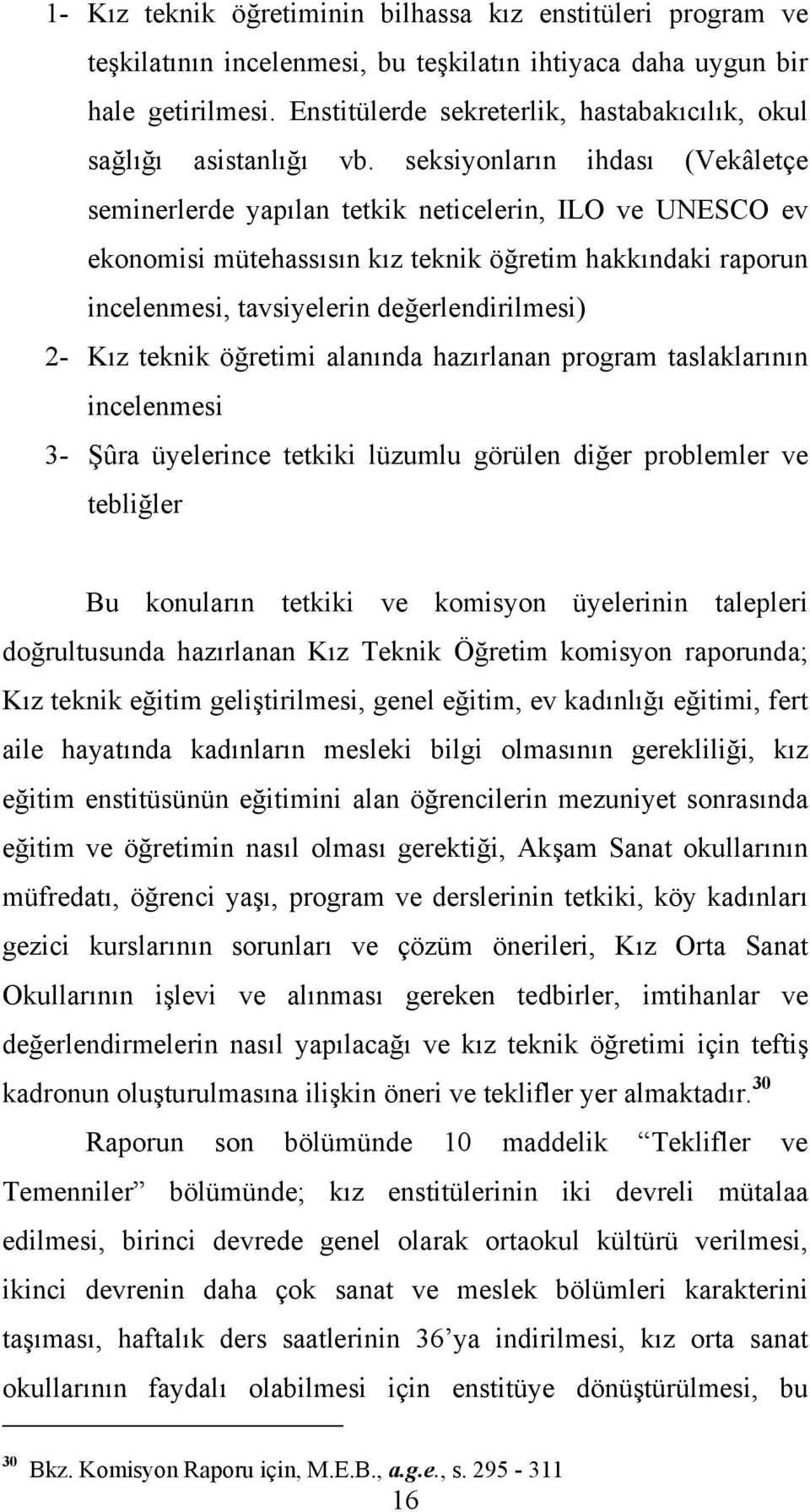 seksiyonların ihdası (Vekâletçe seminerlerde yapılan tetkik neticelerin, ILO ve UNESCO ev ekonomisi mütehassısın kız teknik öğretim hakkındaki raporun incelenmesi, tavsiyelerin değerlendirilmesi) 2-