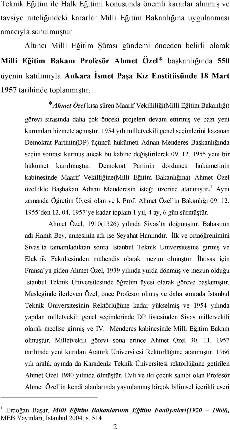 toplanmıştır. *Ahmet Özel kısa süren Maarif Vekilliliği(Milli Eğitim Bakanlığı) görevi sırasında daha çok önceki projeleri devam ettirmiş ve bazı yeni kurumları hizmete açmıştır.