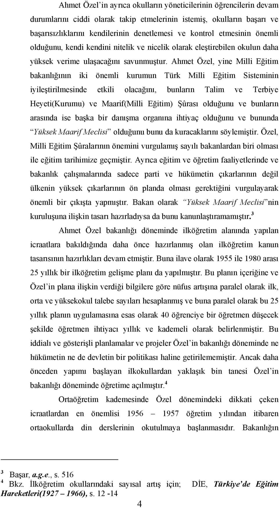 Ahmet Özel, yine Milli Eğitim bakanlığının iki önemli kurumun Türk Milli Eğitim Sisteminin iyileştirilmesinde etkili olacağını, bunların Talim ve Terbiye Heyeti(Kurumu) ve Maarif(Milli Eğitim) Şûrası