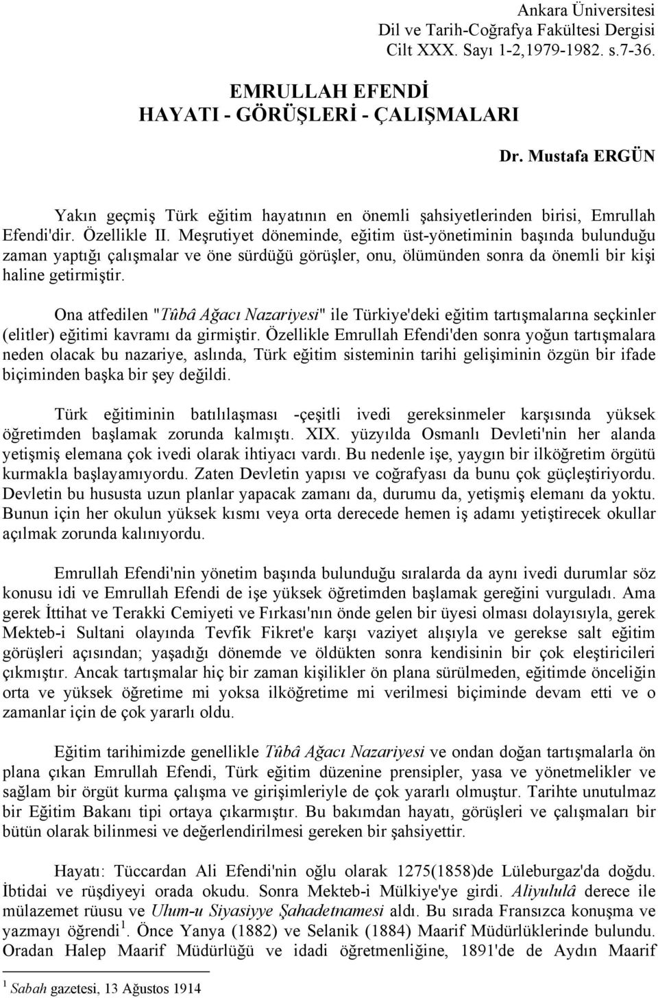 Meşrutiyet döneminde, eğitim üst-yönetiminin başında bulunduğu zaman yaptığı çalışmalar ve öne sürdüğü görüşler, onu, ölümünden sonra da önemli bir kişi haline getirmiştir.