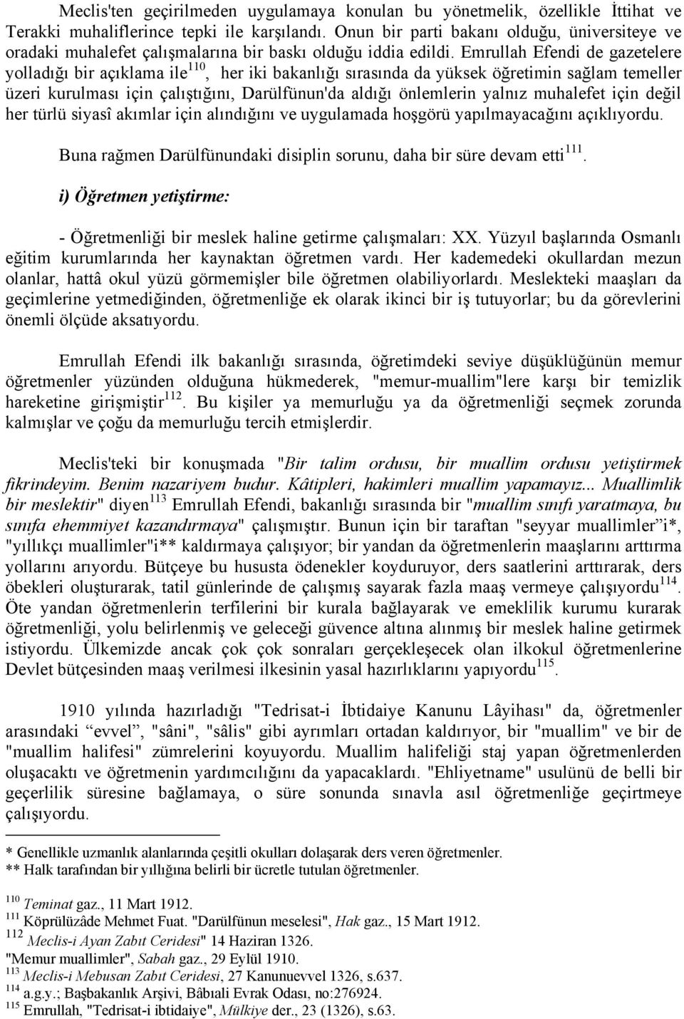 Emrullah Efendi de gazetelere yolladığı bir açıklama ile 110, her iki bakanlığı sırasında da yüksek öğretimin sağlam temeller üzeri kurulması için çalıştığını, Darülfünun'da aldığı önlemlerin yalnız