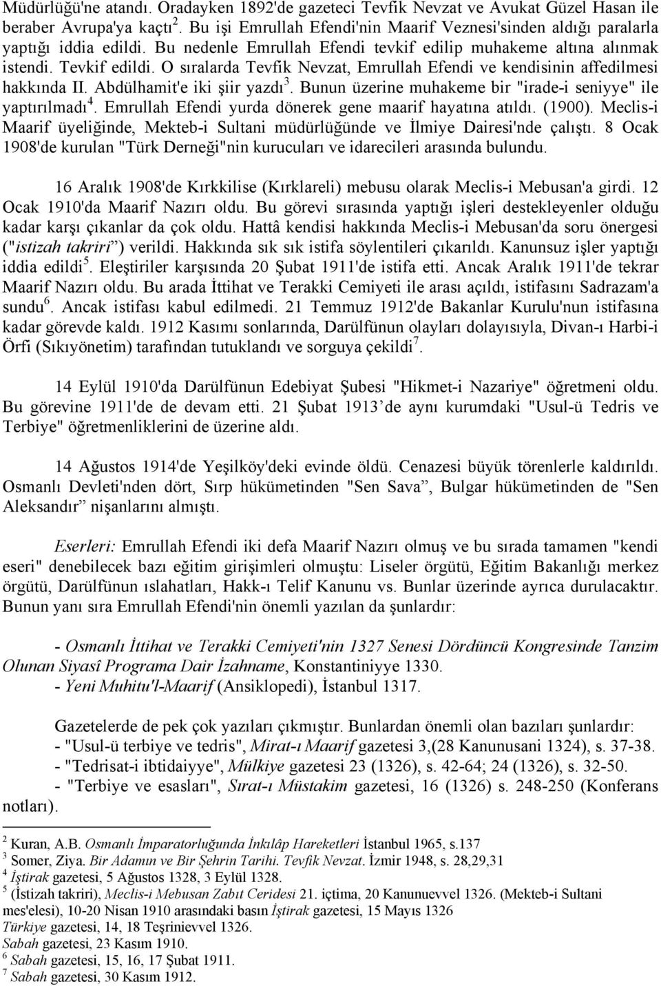 O sıralarda Tevfik Nevzat, Emrullah Efendi ve kendisinin affedilmesi hakkında II. Abdülhamit'e iki şiir yazdı 3. Bunun üzerine muhakeme bir "irade-i seniyye" ile yaptırılmadı 4.