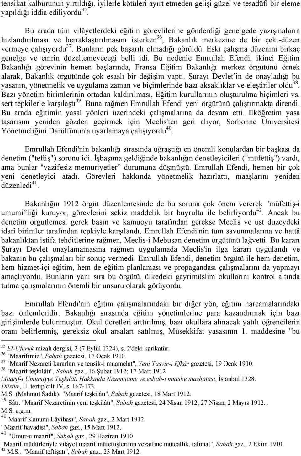 Bunların pek başarılı olmadığı görüldü. Eski çalışma düzenini birkaç genelge ve emrin düzeltemeyeceği belli idi.