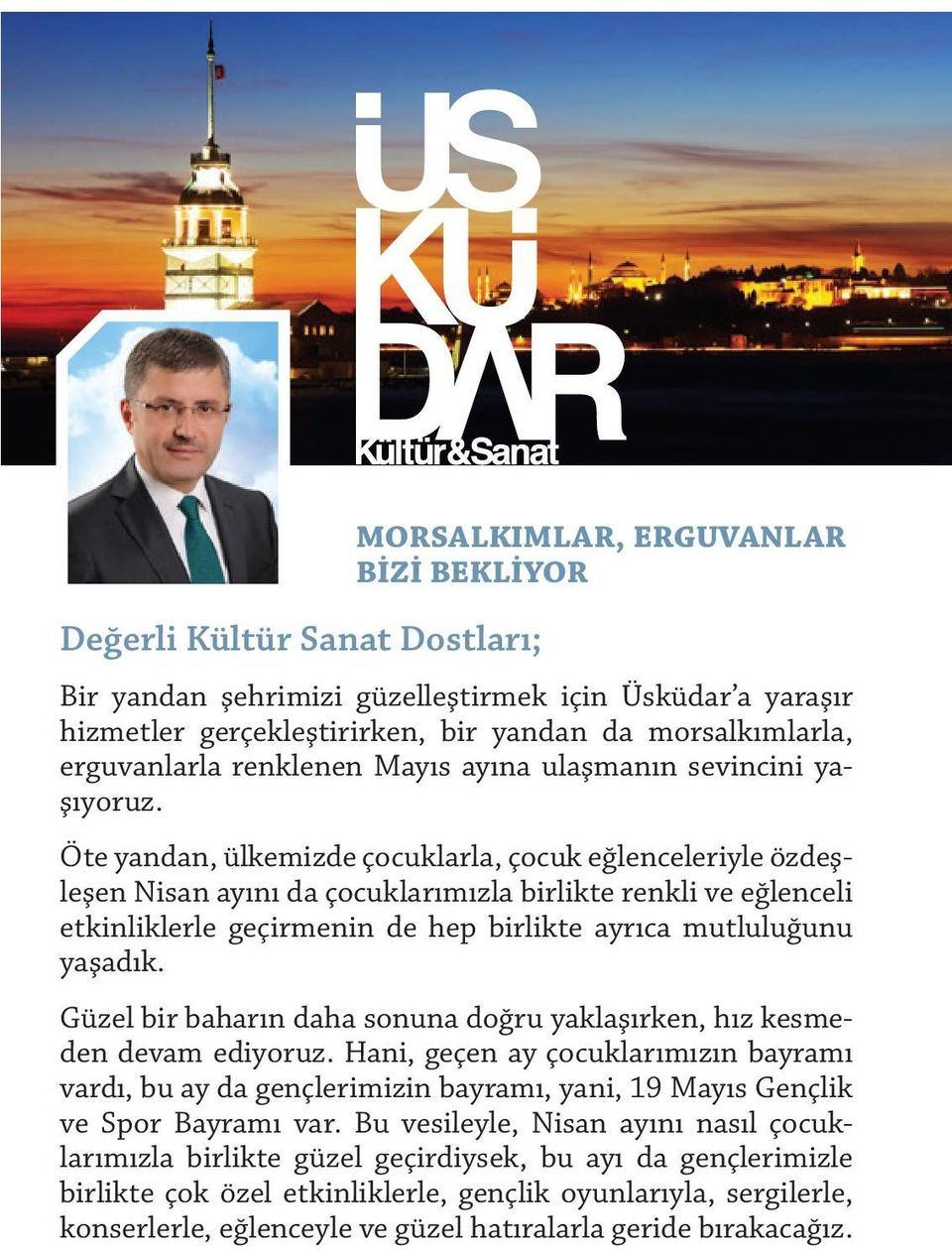 Öte yandan, ülkemizde çocuklarla, çocuk eğlenceleriyle özdeşleşen Nisan ayını da çocuklarımızla birlikte renkli ve eğlenceli etkinliklerle geçirmenin de hep birlikte ayrıca mutluluğunu yaşadık.