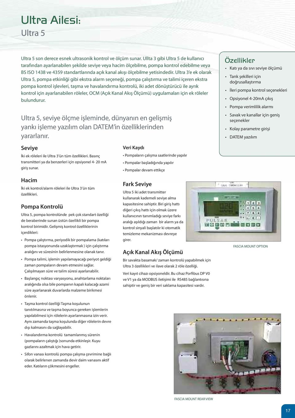 Ultra 3 e ek olarak Ultra 5, pompa etkinliği gibi ekstra alarm seçeneği, pompa çalıştırma ve talimi içeren ekstra pompa kontrol işlevleri, taşma ve havalandırma kontrolü, iki adet dönüştürücü ile