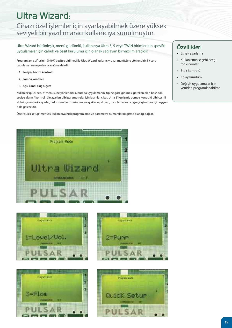Programlama şifresinin (1997) basitçe girilmesi ile Ultra Wizard kullanıcıyı ayar menüsüne yönlendirir. İlk soru uygulamanın neye dair olacağına dairdir: 1. Seviye/ hacim kontrolü 2. Pompa kontrolü 3.