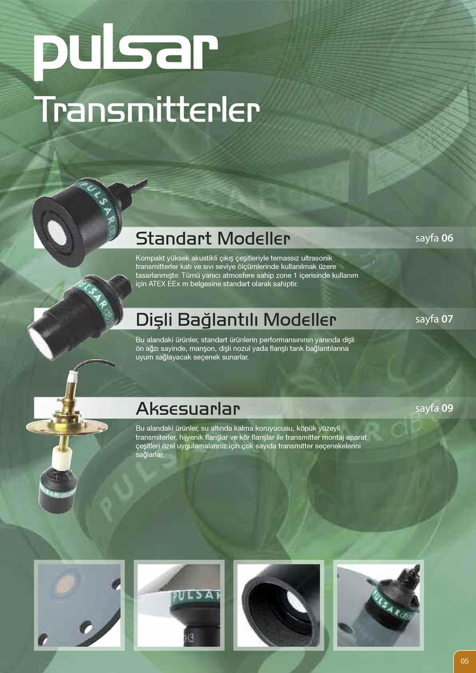 Dişli Bağlantılı Modeller sayfa 07 Bu alandaki ürünler, standart ürünlerin performansınının yanında dişli ön ağzı sayinde, manşon, dişli nozul yada flanşlı tank bağlantılarına uyum