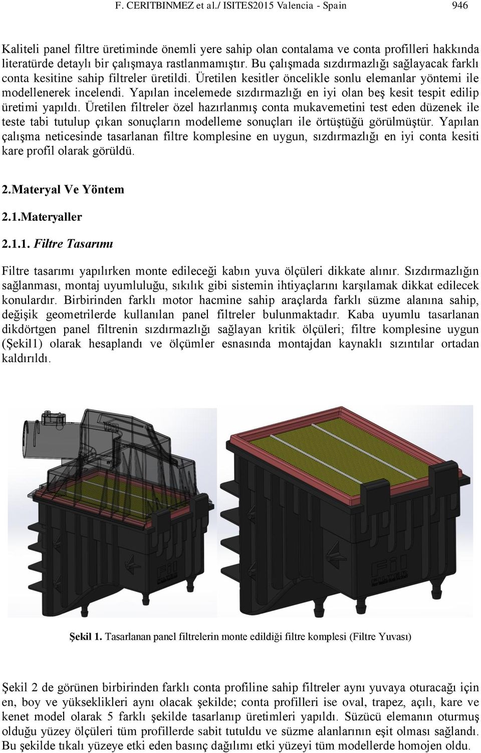 Yapılan incelemede sızdırmazlığı en iyi olan beş kesit tespit edilip üretimi yapıldı.