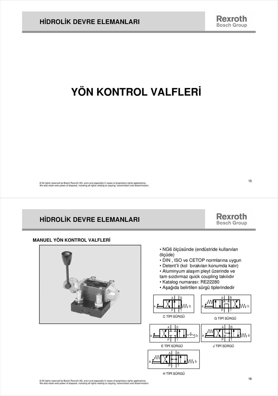 konumda kalır) Aluminyum ala ım pleyt üzerinde ve tam sızdırmaz quick coupling takılıdır Katalog