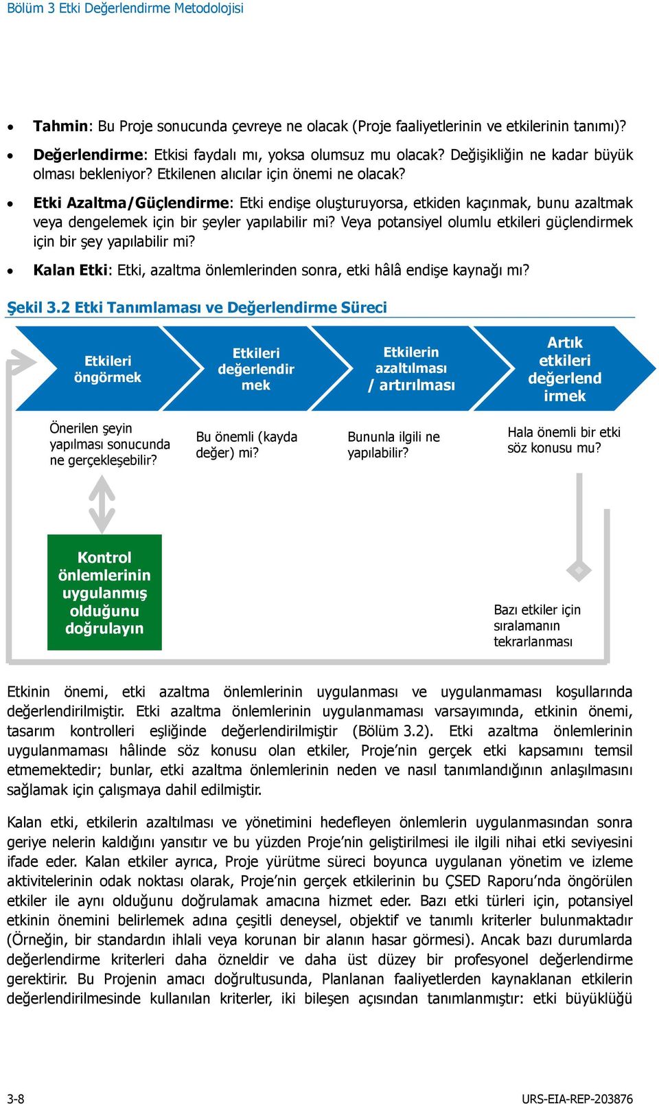 Etki Azaltma/Güçlendirme: Etki endişe oluşturuyorsa, etkiden kaçınmak, bunu azaltmak veya dengelemek için bir şeyler yapılabilir mi?