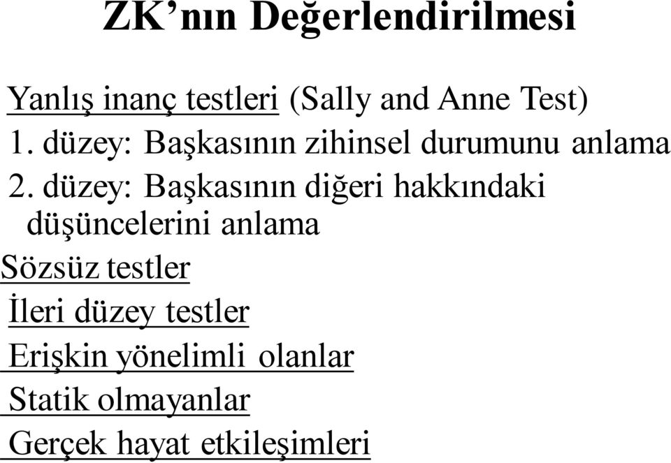 düzey: Başkasının diğeri hakkındaki düşüncelerini anlama Sözsüz