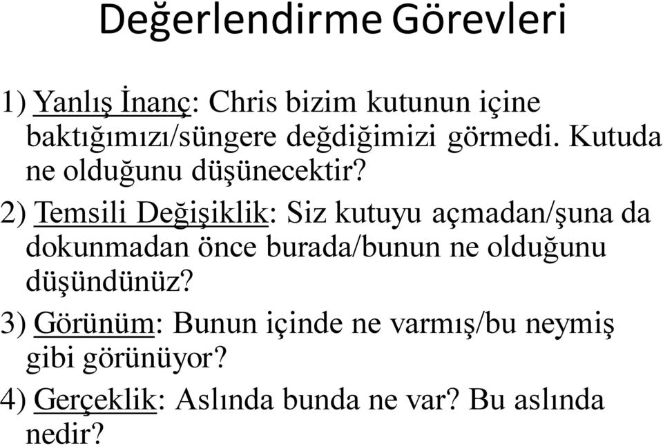 2) Temsili Değişiklik: Siz kutuyu açmadan/şuna da dokunmadan önce burada/bunun ne