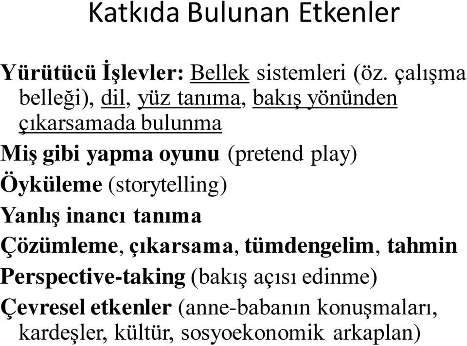 (pretend play) Öyküleme (storytelling) Yanlış inancı tanıma Çözümleme, çıkarsama, tümdengelim,