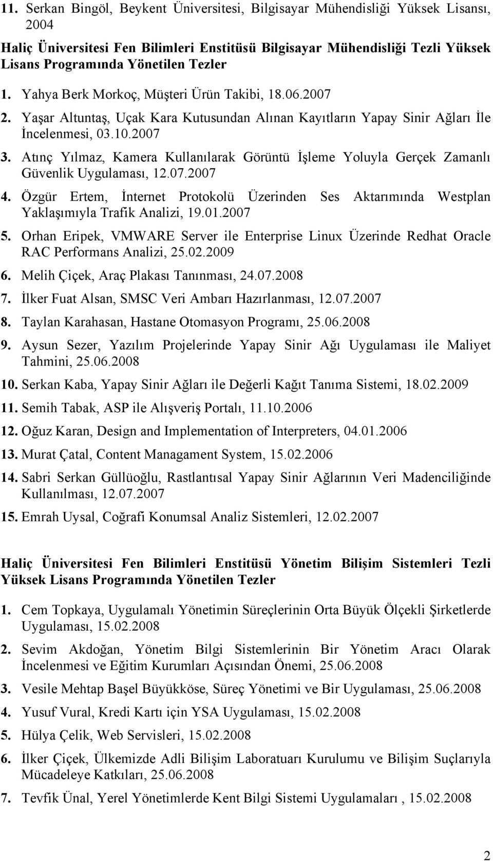 Ya#ar Altunta#, Uçak Kara Kutusundan Alınan Kayıtların Yapay Sinir A!ları "le "ncelenmesi, 03.10.2007 3.